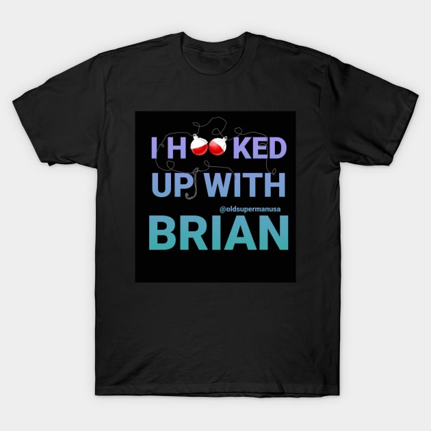 I Hooked Up With Brian T-Shirt by DancingCreek